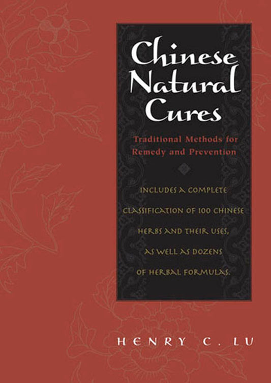 Chinese Natural Cures: Traditional Methods for Remedy and Prevention