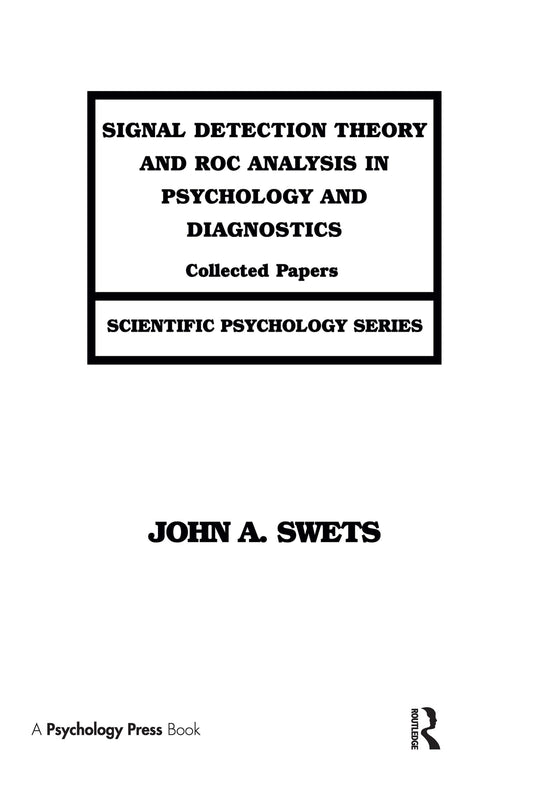 Signal Detection Theory and Roc Analysis in Psychology and Diagnostics: Collected Papers