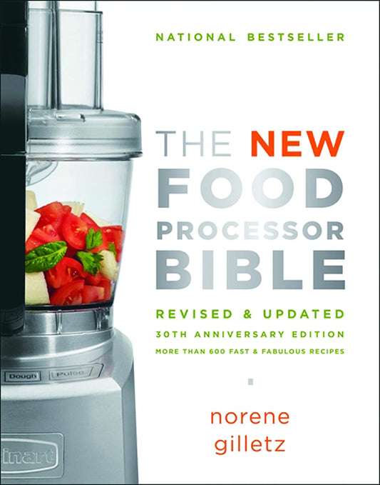 New Food Processor Bible: The 30th Anniversary Edition (Revised, Updated, 30th Anniversary)