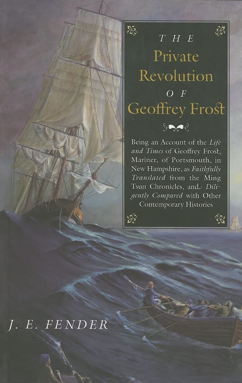 Private Revolution of Geoffrey Frost: Being an Account of the Life and Times of Geoffrey Frost, Mariner, of Portsmouth, in New Hampshire, as Faithfull book cover