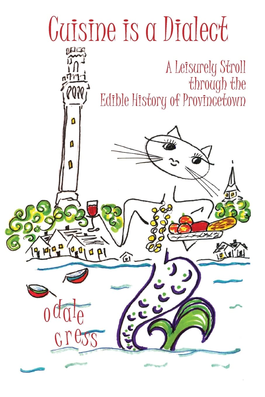 Cuisine is a Dialect, A Leisurely Stroll Through the Edible History of Provincetown book cover