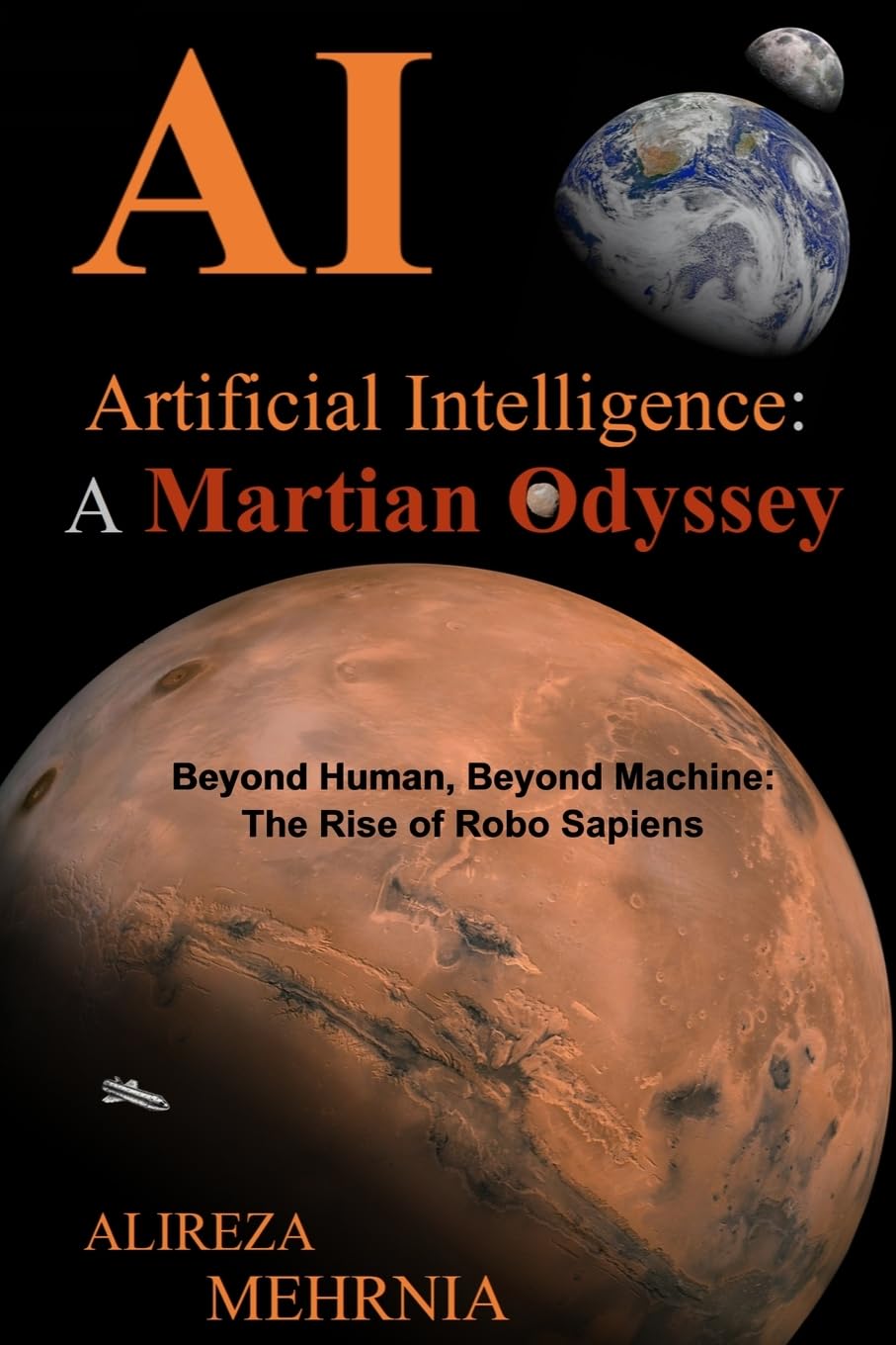 Artificial Intelligence - A Martian Odyssey: Beyond Human, Beyond Machine-The Rise of Robo Sapiens book cover