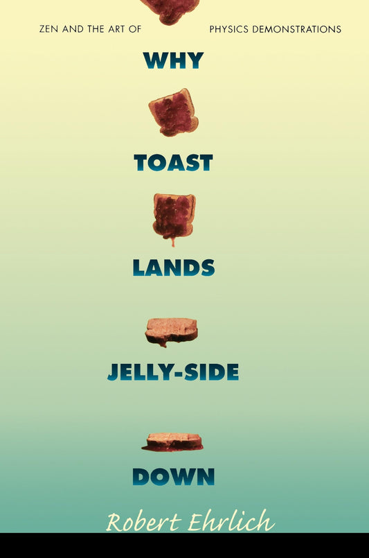Why Toast Lands Jelly-Side Down: Zen and the Art of Physics Demonstrations book cover