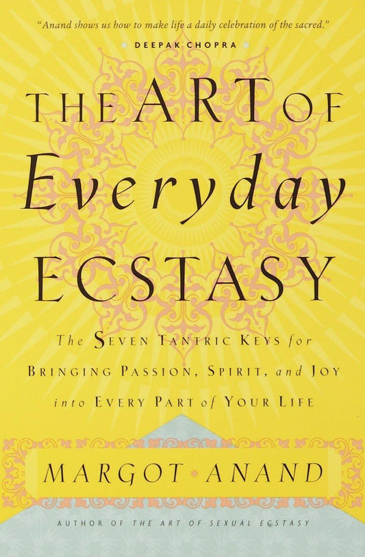 Art of Everyday Ecstasy: The Seven Tantric Keys for Bringing Passion, Spirit, and Joy into Every Part of Your Life (Revised) book cover