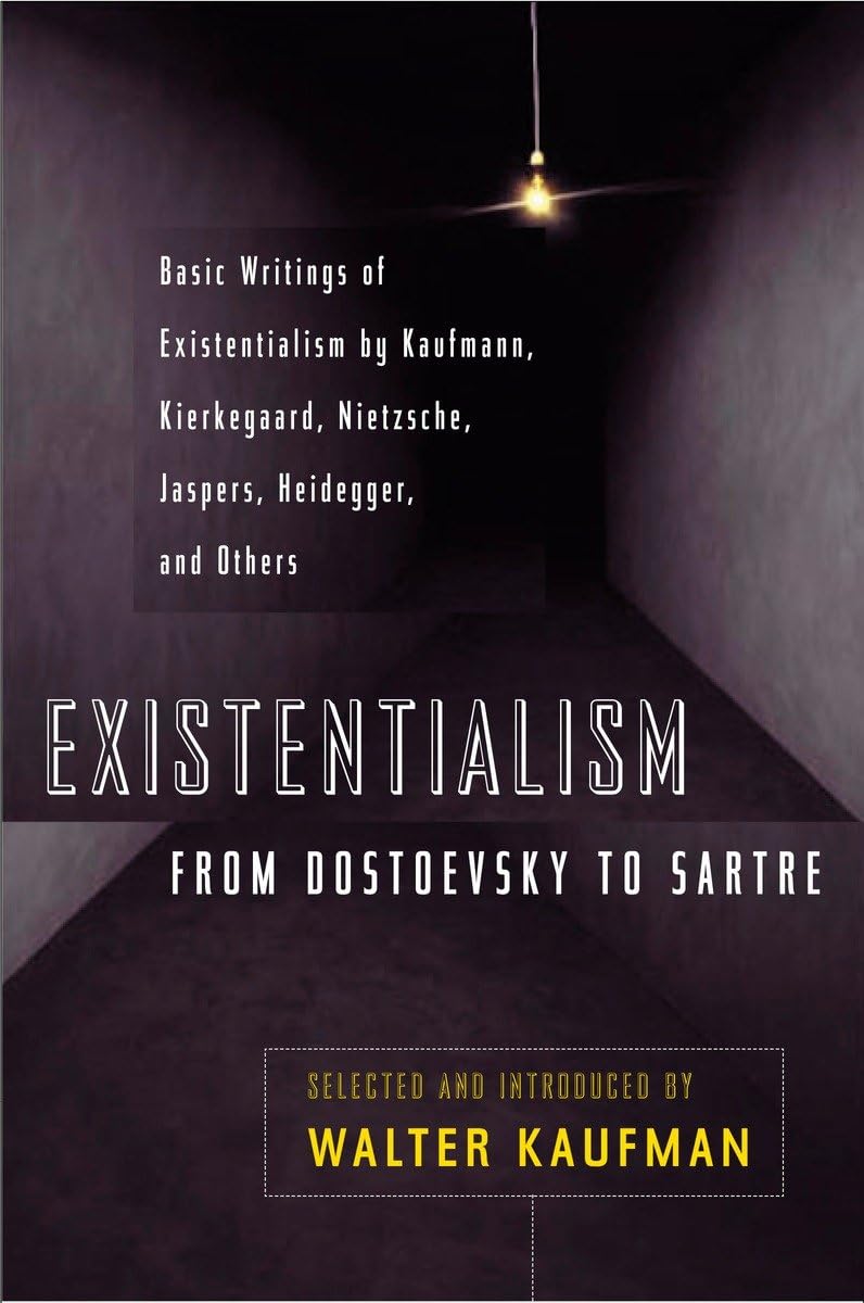 Existentialism from Dostoevsky to Sartre: Basic Writings of Existentialism by Kaufmann, Kierkegaard, Nietzsche, Jaspers, Heidegger, and Others (Revise