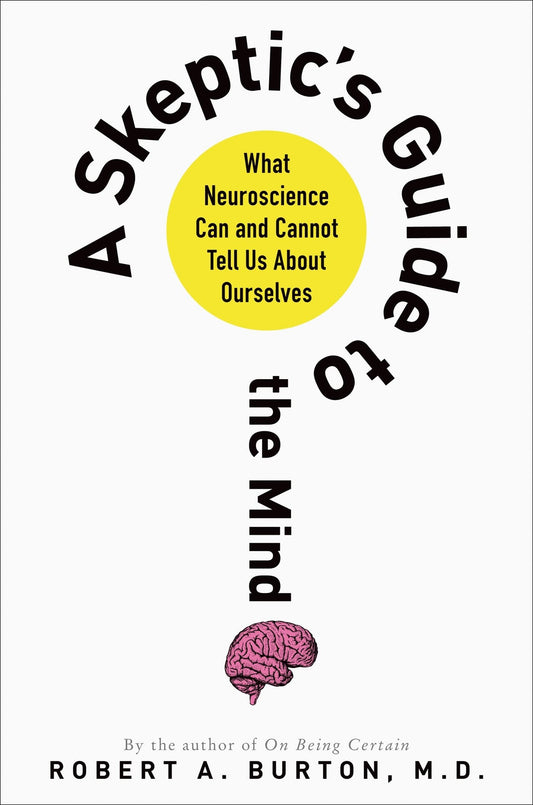Skeptic's Guide to the Mind: What Neuroscience Can and Cannot Tell Us about Ourselves book cover