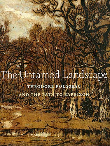 Untamed Landscape: Theodore Rousseau and the Path to Barbizon
