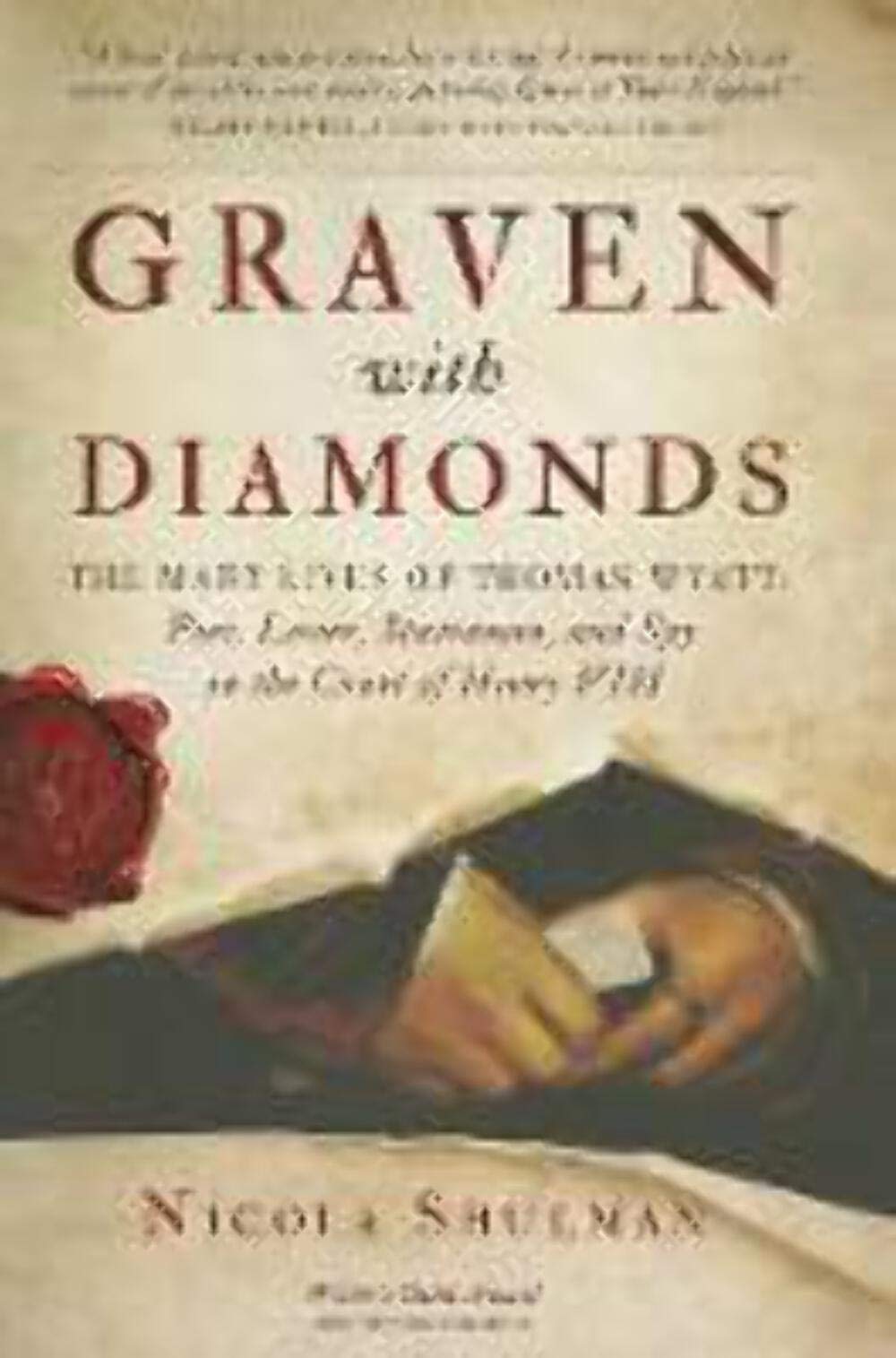 Graven with Diamonds: The Many Lives of Thomas Wyatt: Poet, Lover, Statesman, and Spy in the Court of Henry VIII book cover