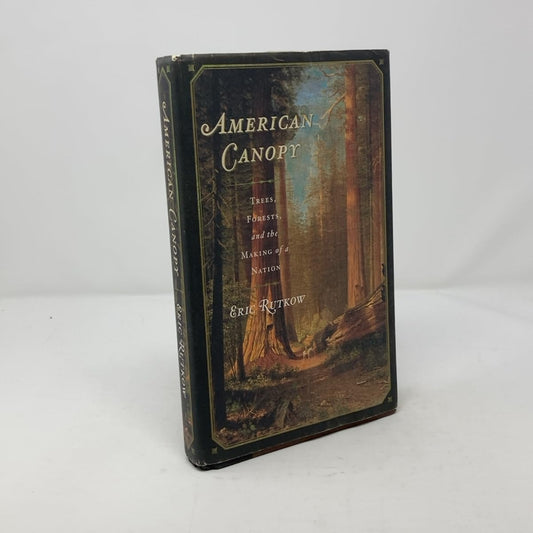 American Canopy: Trees, Forests, and the Making of a Nation