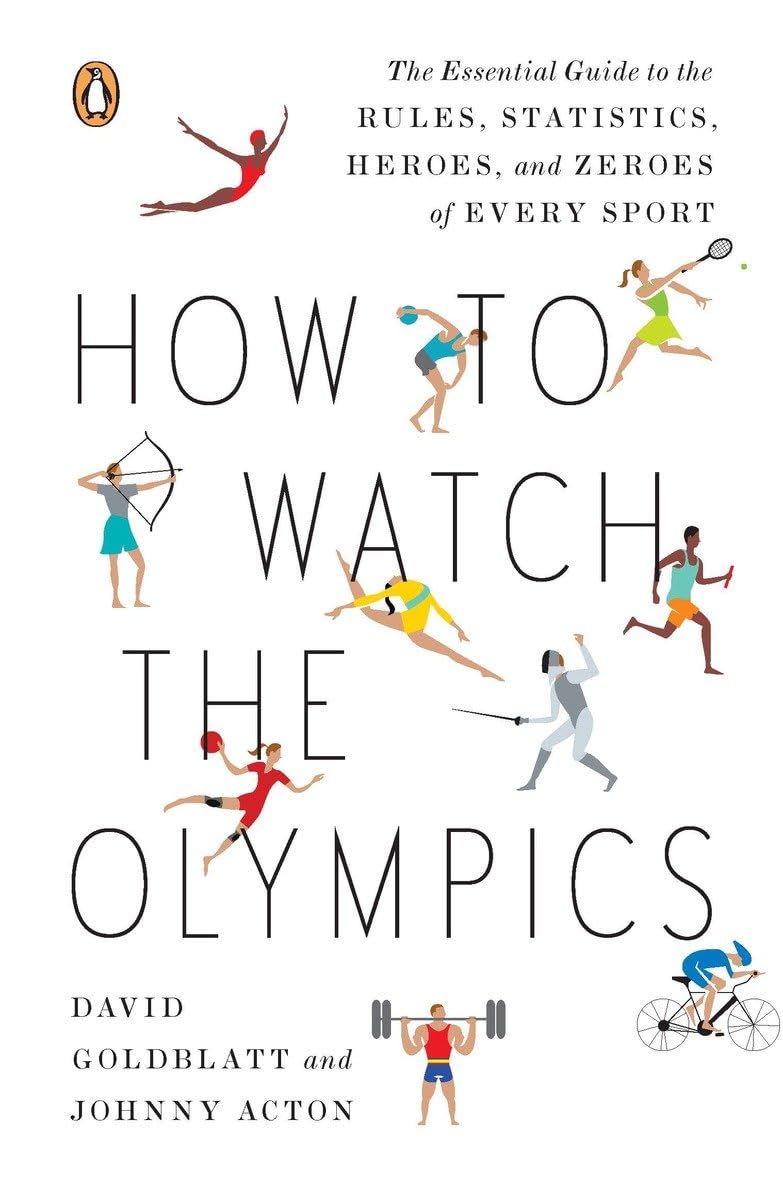 How to Watch the Olympics: The Essential Guide to the Rules, Statistics, Heroes, and Zeroes of Every Sport book cover