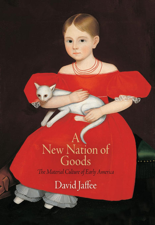 New Nation of Goods: The Material Culture of Early America