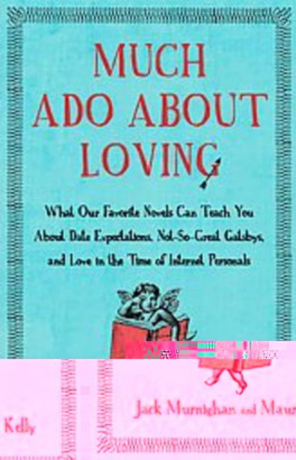 Much Ado about Loving: What Our Favorite Novels Can Teach You about Date Expectations, Not So-Great Gatsbys, and Love in the Time of Internet Personal book cover