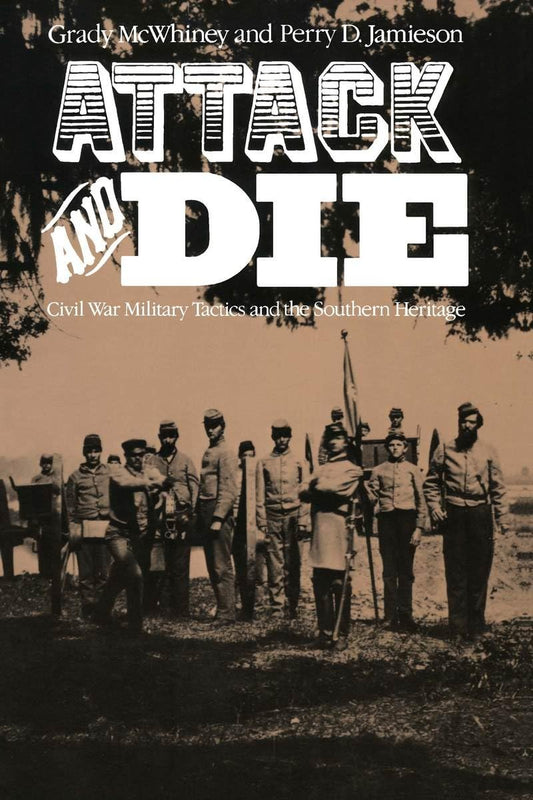 Attack and Die: Civil War Military Tactics and the Southern Heritage