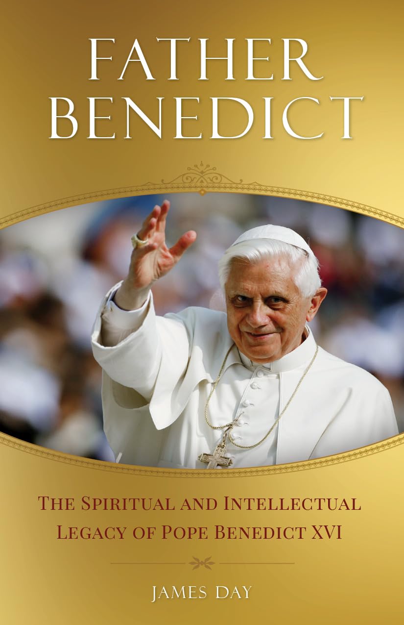 Father Benedict: The Spiritual and Intellectual Legacy of Pope Benedict XVI book cover