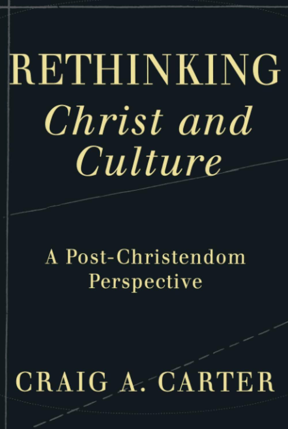 Rethinking Christ and Culture: A Post-Christendom Perspective book cover