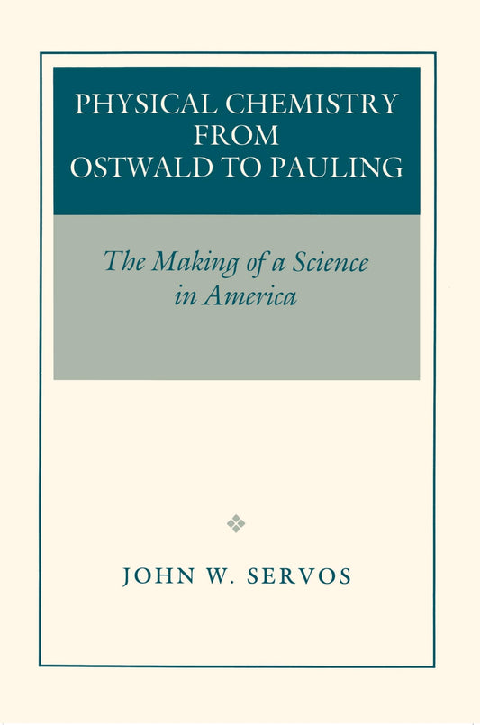 Physical Chemistry from Ostwald to Pauling: The Making of a Science in America