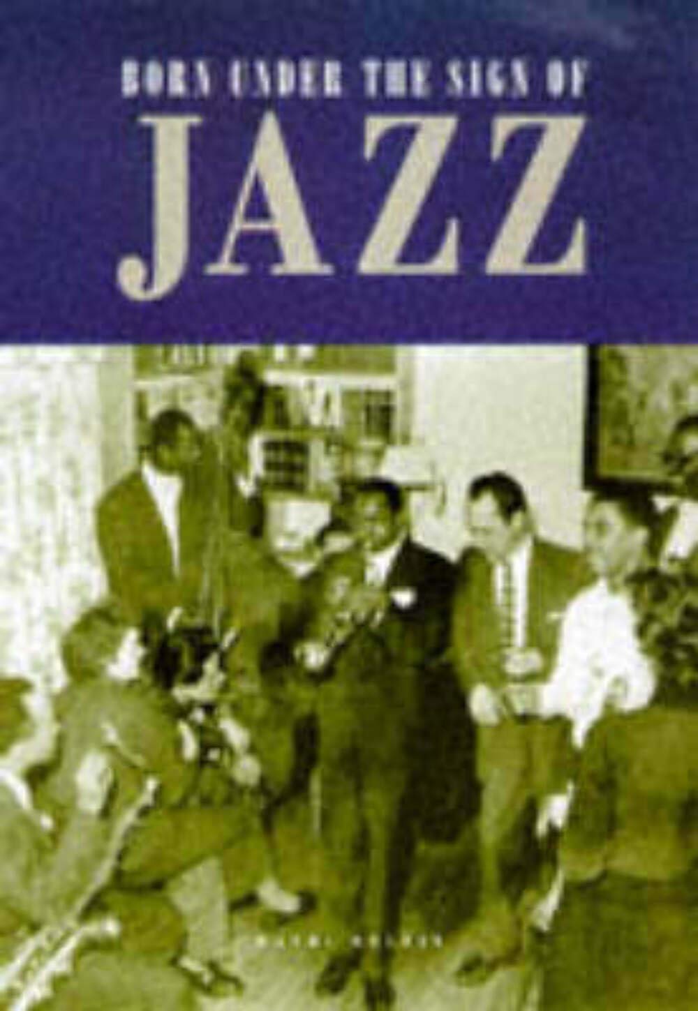 Born Under the Sign of Jazz [With 70+ Minutes of Private Recordings] book cover