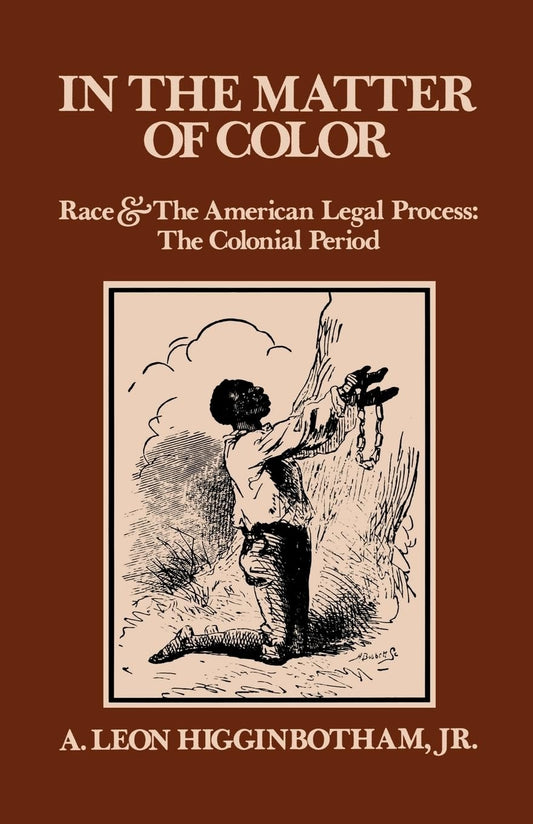 In the Matter of Color: Race and the American Legal Process 1: The Colonial Period (Revised)