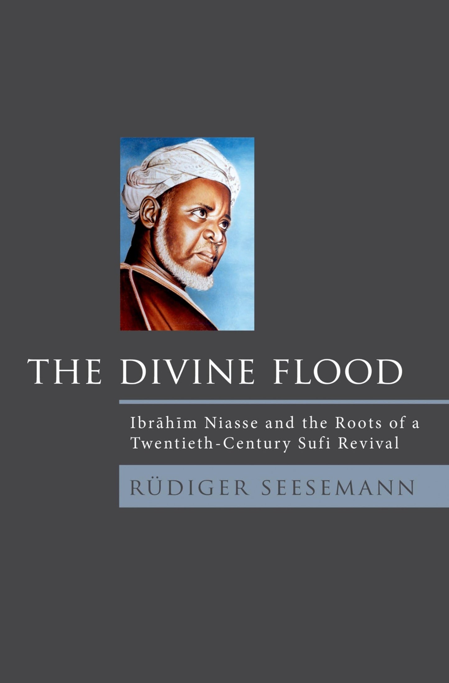 Divine Flood: Ibrahim Niasse and the Roots of a Twentieth-Century Sufi Revival book cover