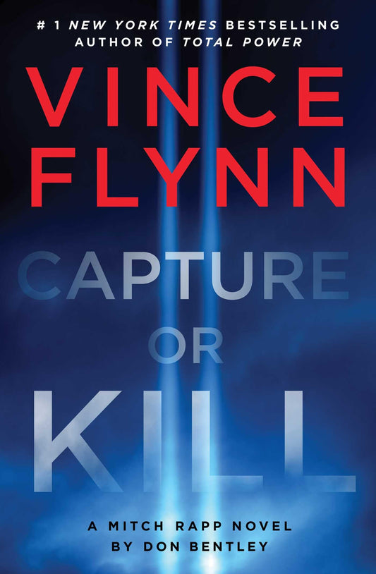 Capture or Kill: A Mitch Rapp Novel by Don Bentley