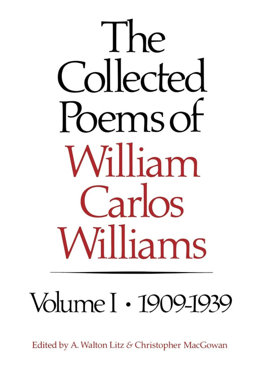 The Collected Poems of William Carlos Williams, Vol. 1: 1909-1939