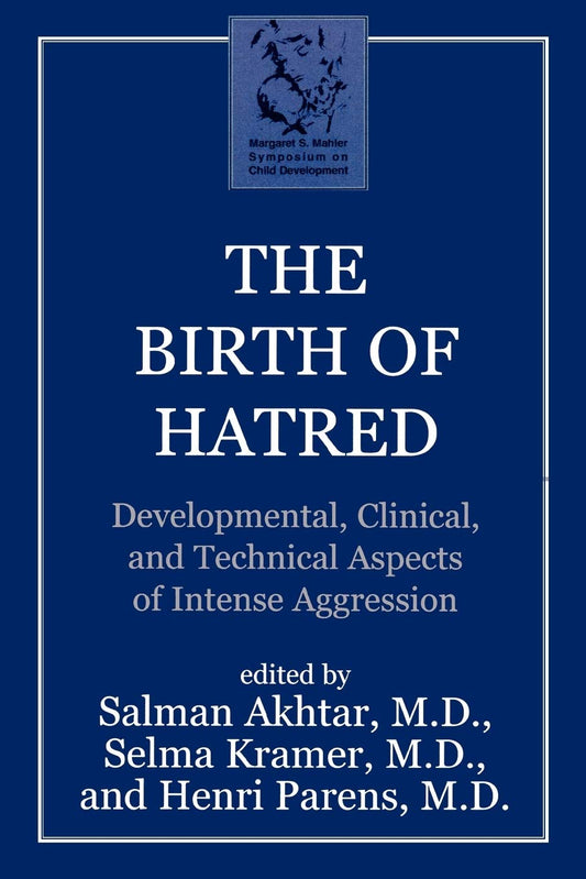 Birth of Hatred: Developmental, Clinical, and Technical Aspects of Intense Aggression (Revised)