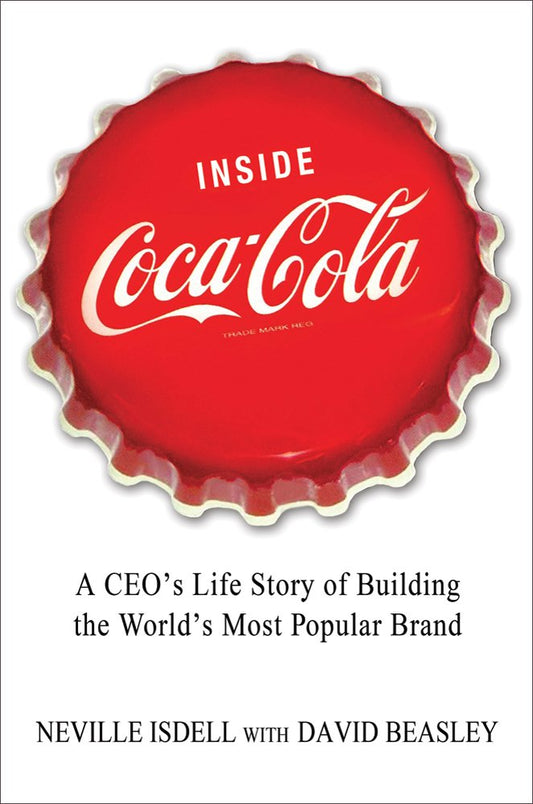Inside Coca-Cola: A CEO's Life Story of Building the World's Most Popular Brand book cover