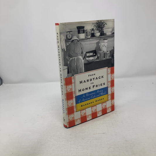 From Hardtack to Home Fries: An Uncommon History of American Cooks and Meals book cover