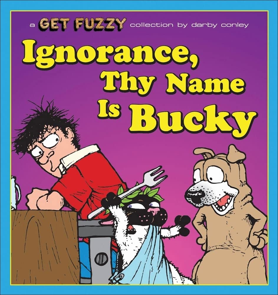 Ignorance, Thy Name Is Bucky: A Get Fuzzy Collection Volume 13 book cover