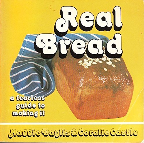 Real bread: A fearless guide to making it