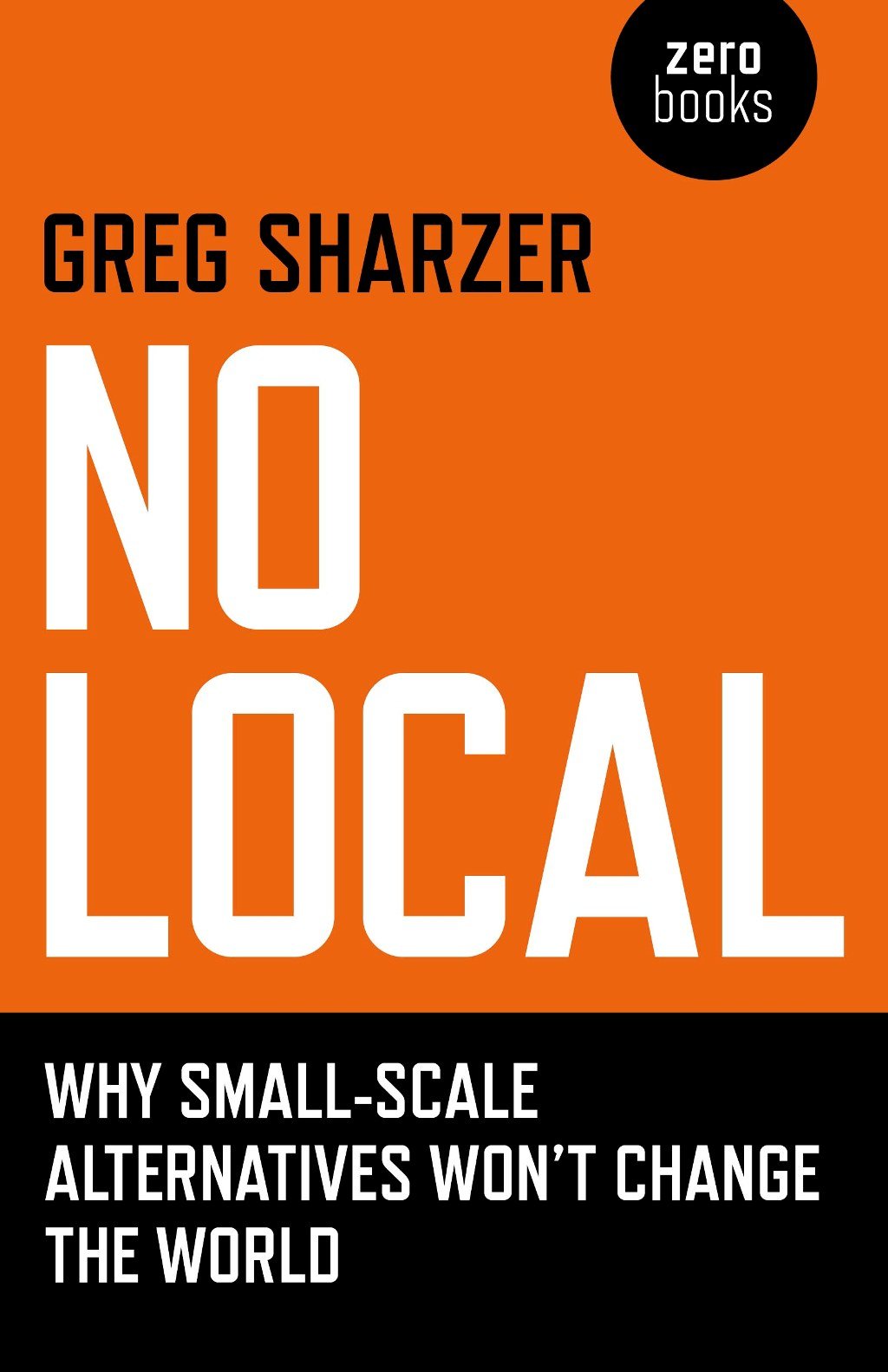 No Local: Why Small-Scale Alternatives Won't Change the World book cover