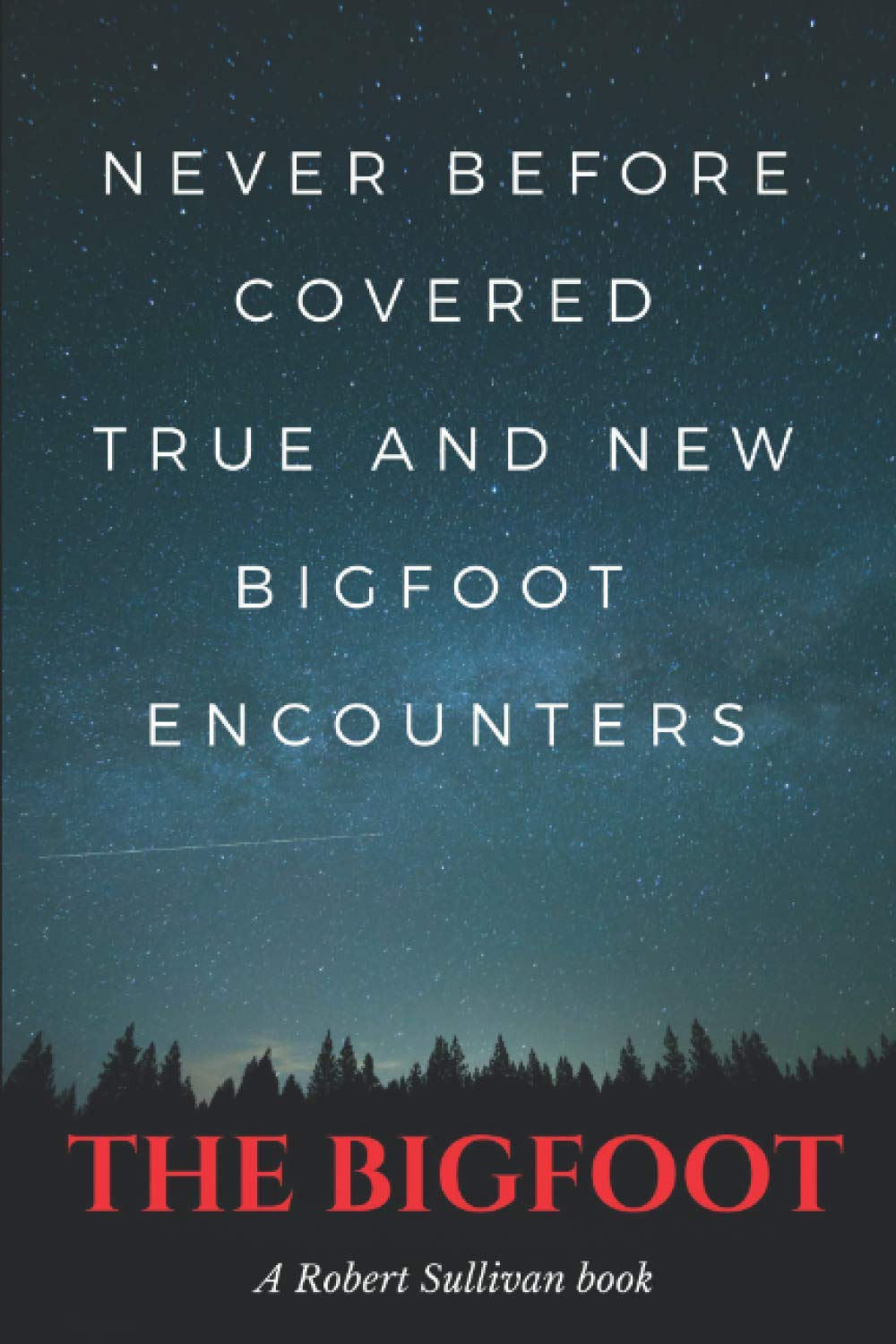 TRUE AND NEW Bigfoot Encounters: Never before covered encounters book cover