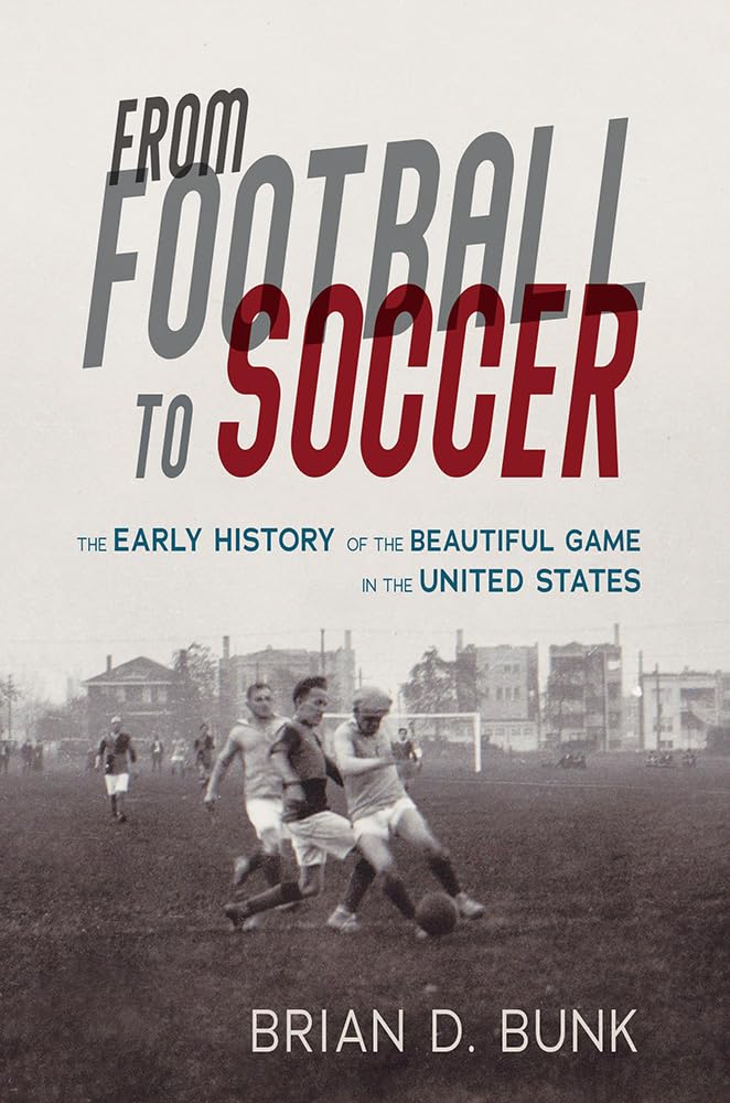 From Football to Soccer: The Early History of the Beautiful Game in the United States book cover