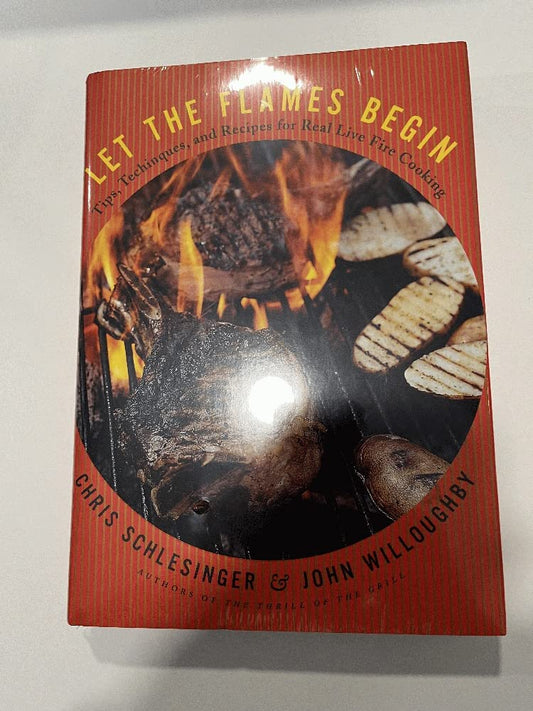 Let the Flames Begin: Tips, Techniques, and Recipes for Real Live Fire Cooking book cover