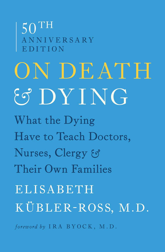 On Death & Dying: What the Dying Have to Teach Doctors, Nurses, Clergy & Their Own Families (Reissue)