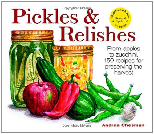 Pickles & Relishes: From Apples to Zucchini, 150 Recipes for Preserving the Harvest (Revised) book cover