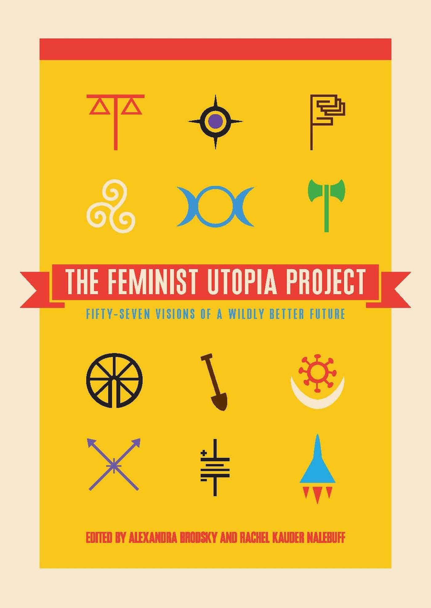 Feminist Utopia Project: Fifty-Seven Visions of a Wildly Better Future book cover