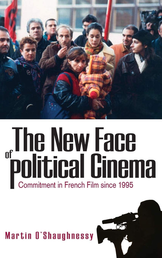 New Face of Political Cinema: Commitment in French Film Since 1995 book cover
