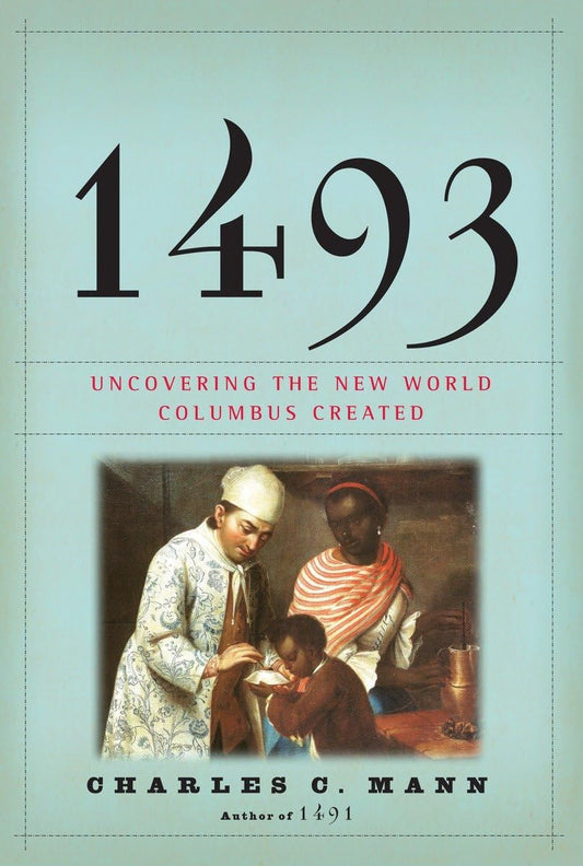 1493: Uncovering the New World Columbus Created