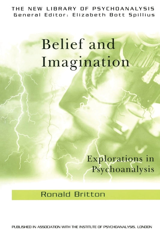 Belief and Imagination: Explorations in Psychoanalysis