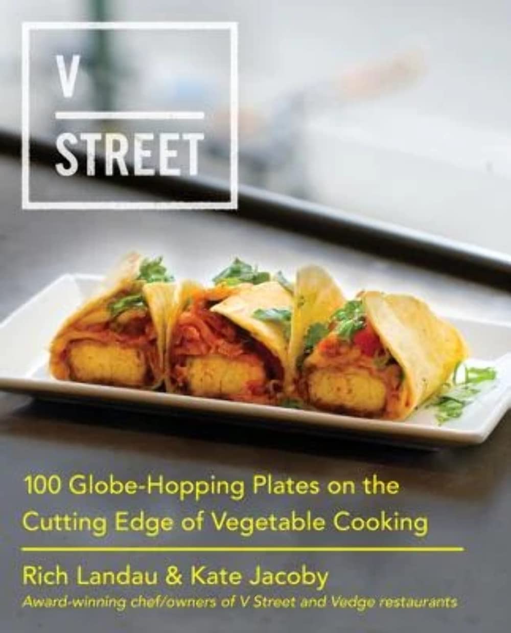V Street: 100 Globe-Hopping Plates on the Cutting Edge of Vegetable Cooking book cover
