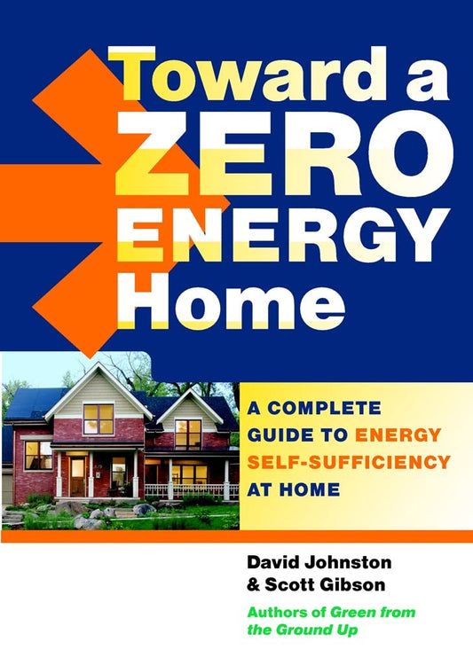 Toward a Zero Energy Home: A Complete Guide to Energy Self-Sufficiency at Home book cover