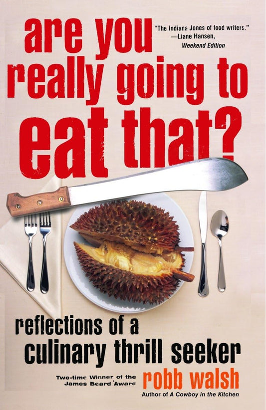 Are You Really Going to Eat That?: Reflections of a Culinary Thrill Seeker: Essays and Recipes book cover