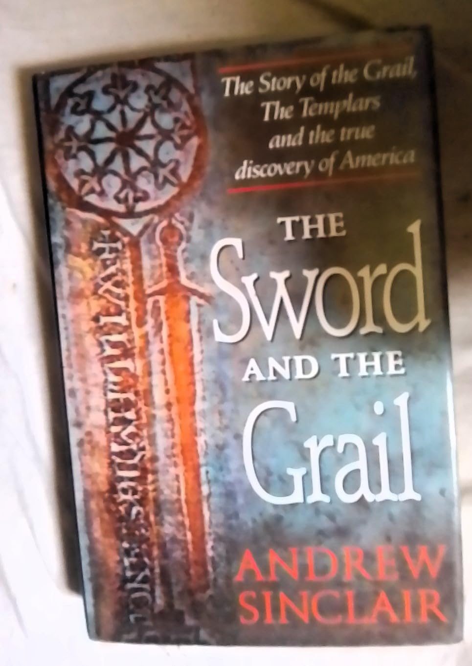 Sword and the Grail: The Story of the Grail, the Templars and the True Discovery of America