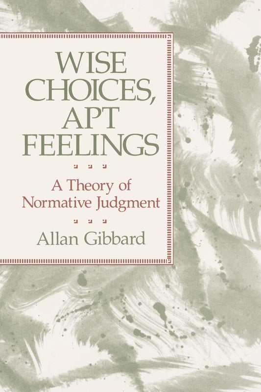 Wise Choices, Apt Feelings: A Theory of Normative Judgment book cover