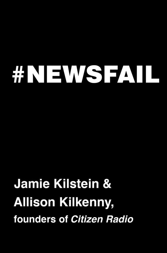 #Newsfail: Climate Change, Feminism, Gun Control, and Other Fun Stuff We Talk about Because Nobody Else Will