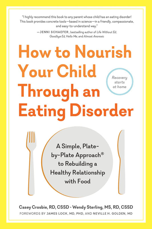 How to Nourish Your Child Through an Eating Disorder: A Simple, Plate-By-Plate Approach(r) to Rebuilding a Healthy Relationship with Food