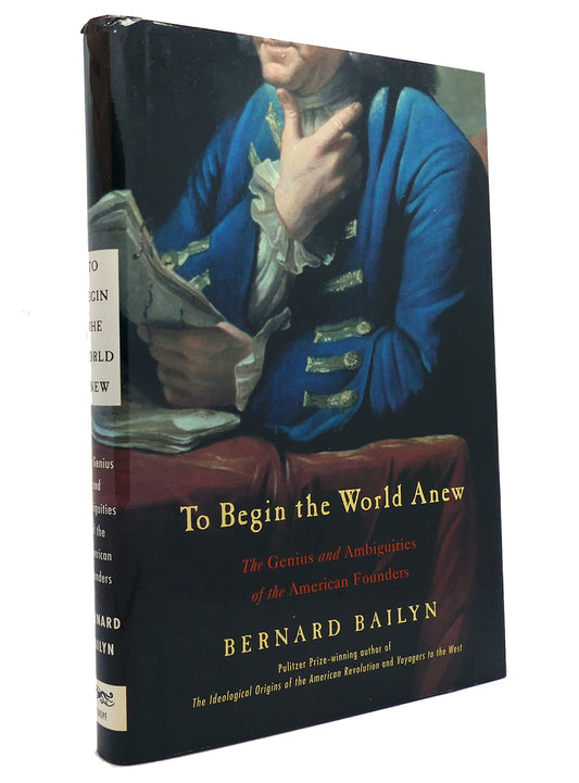 To Begin the World Anew: The Genius and Ambiguities of the American Founders book cover