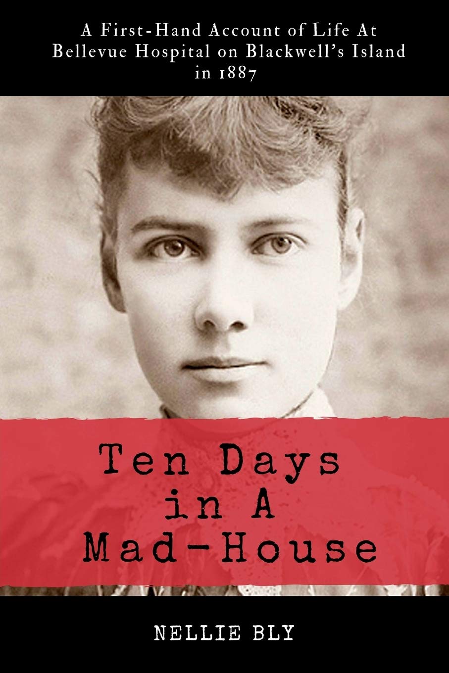 Ten Days in A Mad-House: Illustrated and Annotated: A First-Hand Account of Life At Bellevue Hospital on Blackwell's Island in 1887 book cover