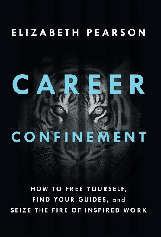 Career Confinement: How to Free Yourself, Find Your Guides, and Seize the Fire of Inspired Work book cover